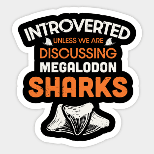 Introverted unless we are discussing megalodon sharks / Shark teeth collector design / teeth collecting lover / shark lover Sticker